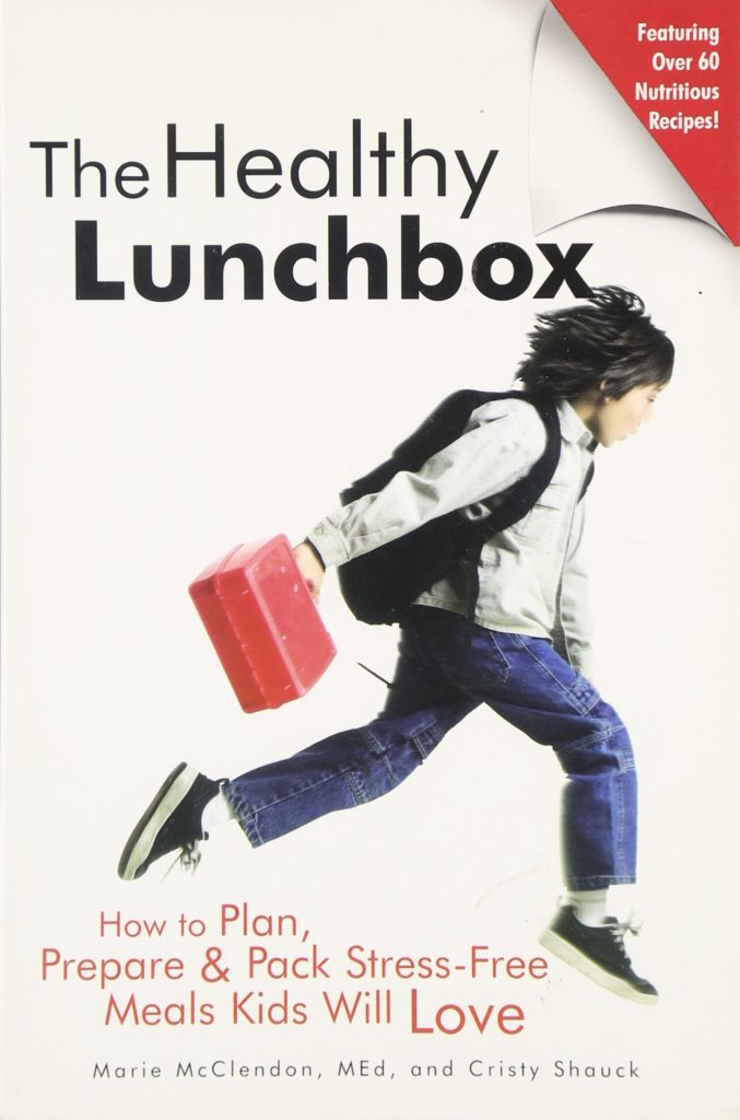 The Healthy Lunchbox: How to Plan, Prepare & Pack Stress-Free Meals Kids Will Love by Marie McClendon, MEd, and Cristy Shauck: front cover